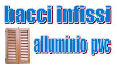 Bacci infissi Corsagna -  Lucca - Finestre alluminio e pvc in Garfagnana